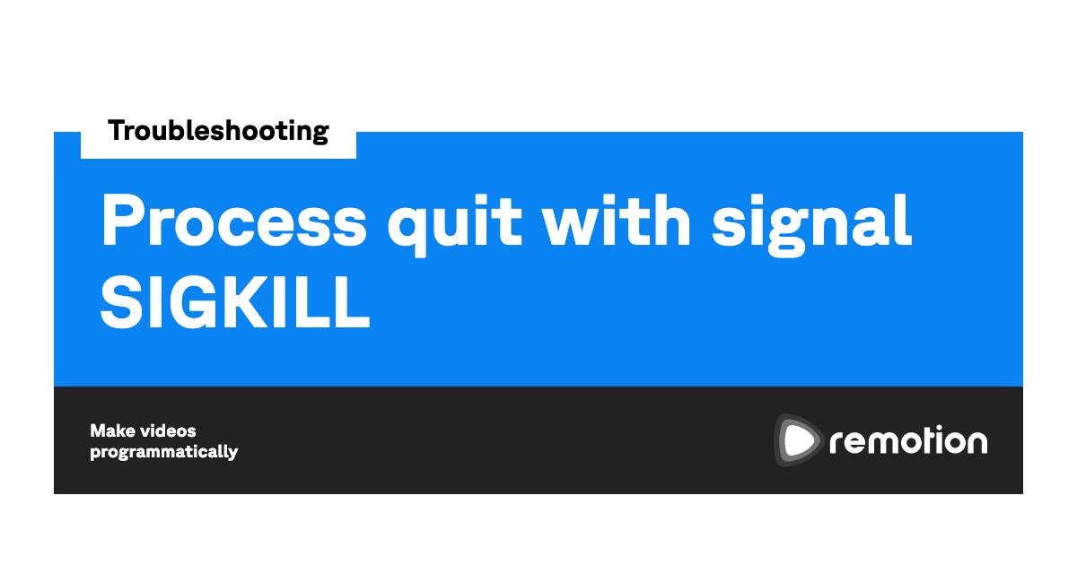 Process quit with signal SIGKILL | Remotion | Make videos programmatically